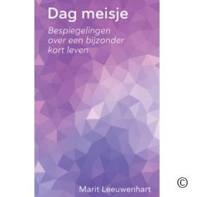 Dag Meisje - Bespiegelingen over een bijzonder kort leven